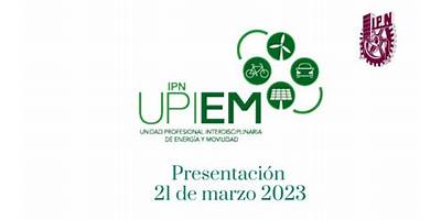 UNIDAD PROFESIONAL INTERDISCIPLINARIA DE ENERGÍA Y MOVILIDAD (UPIEM)